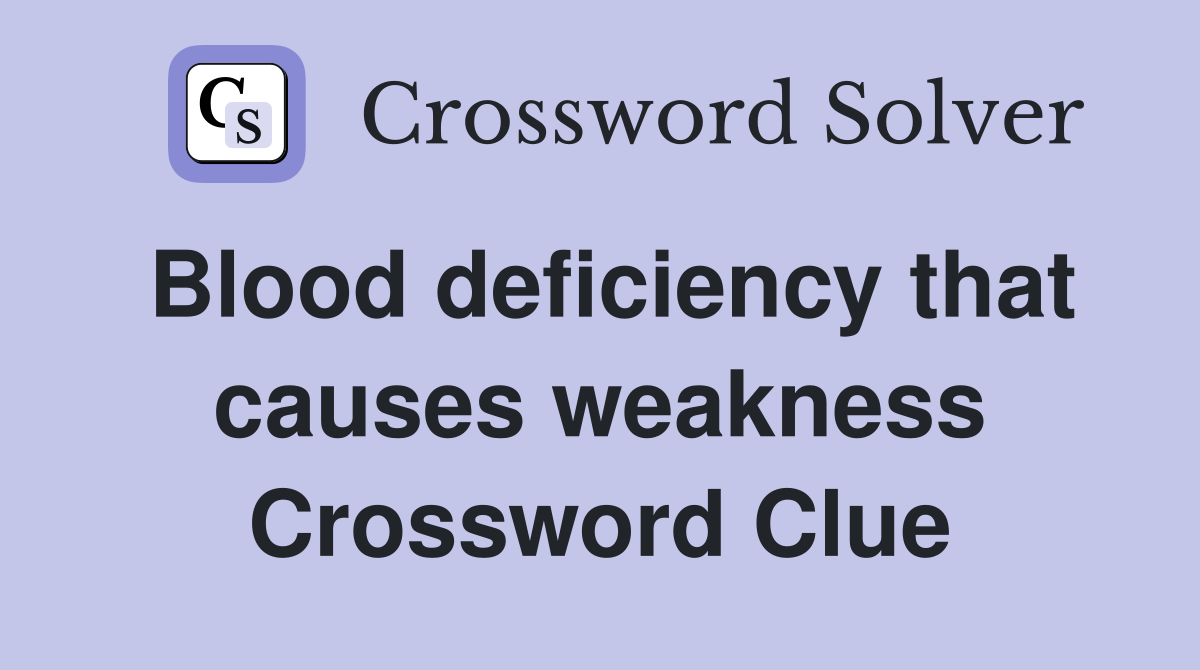 Blood deficiency that causes weakness Crossword Clue
