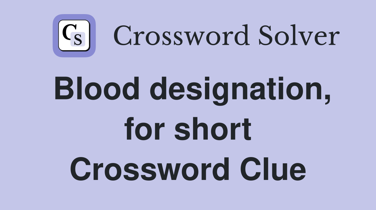 Blood designation, for short Crossword Clue