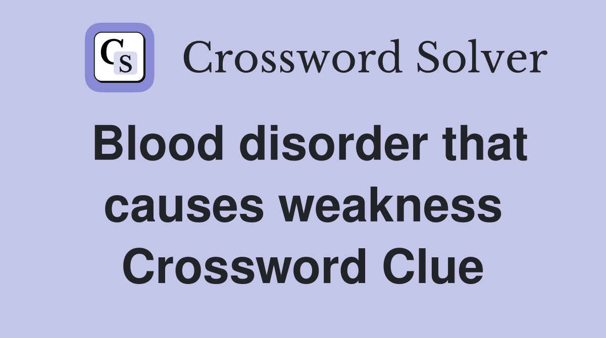 Blood disorder that causes weakness Crossword Clue