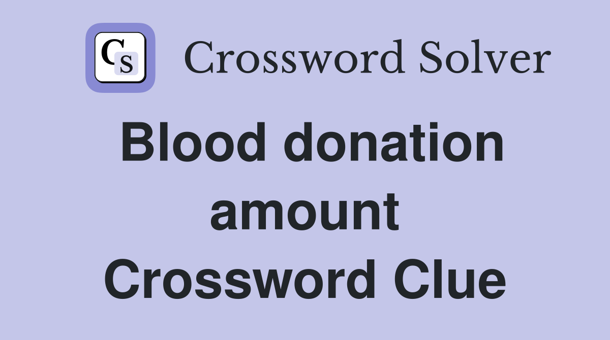 Blood donation amount Crossword Clue