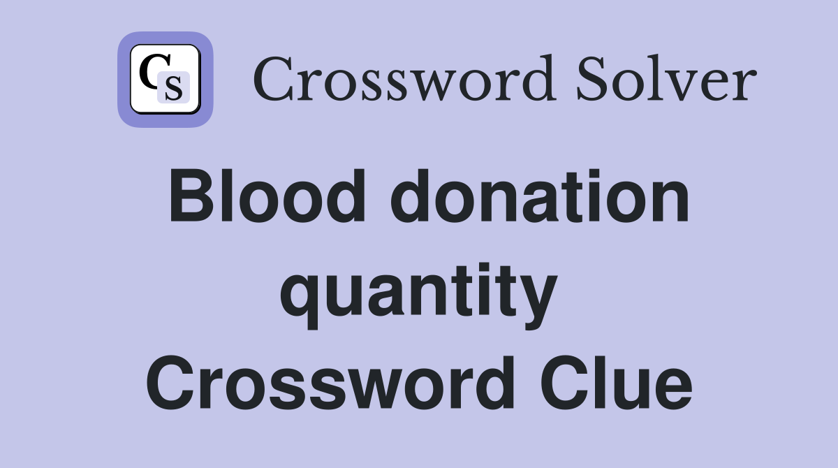 Blood donation quantity Crossword Clue