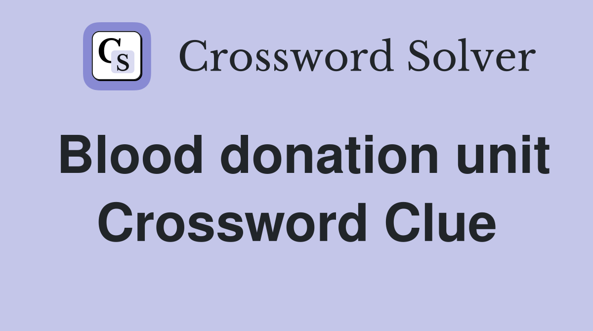 Blood donation unit Crossword Clue