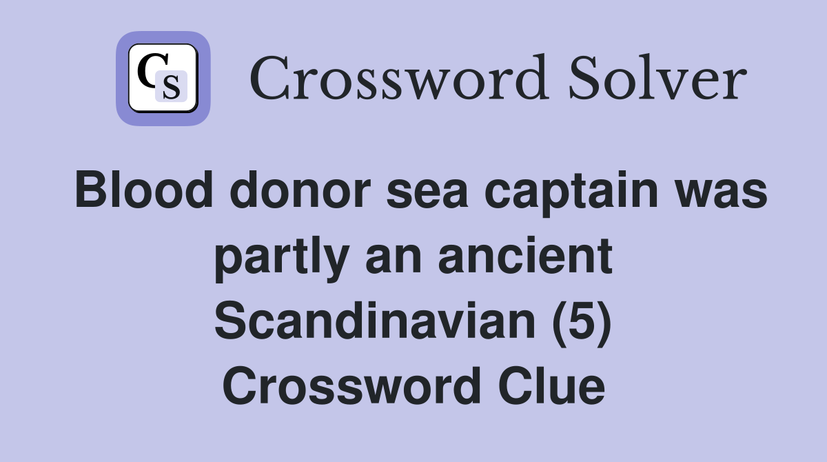 Blood donor sea captain was partly an ancient Scandinavian (5) Crossword Clue