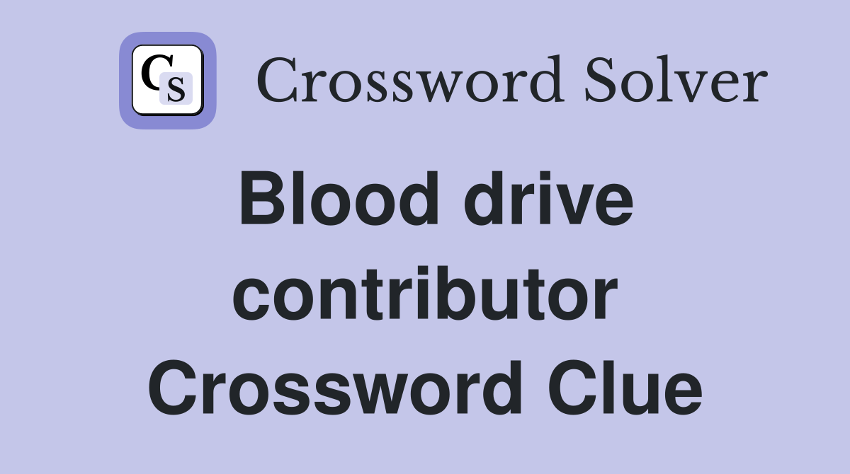 Blood drive contributor Crossword Clue
