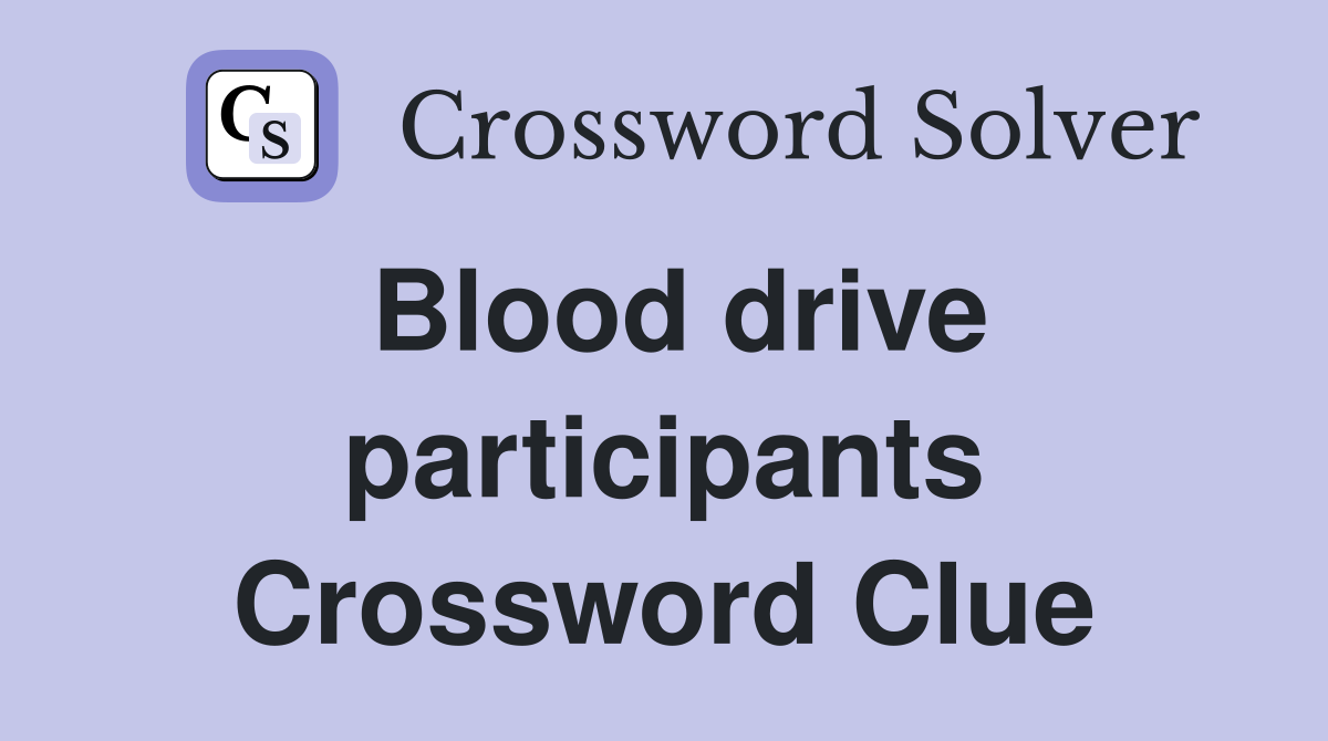 Blood drive participants Crossword Clue