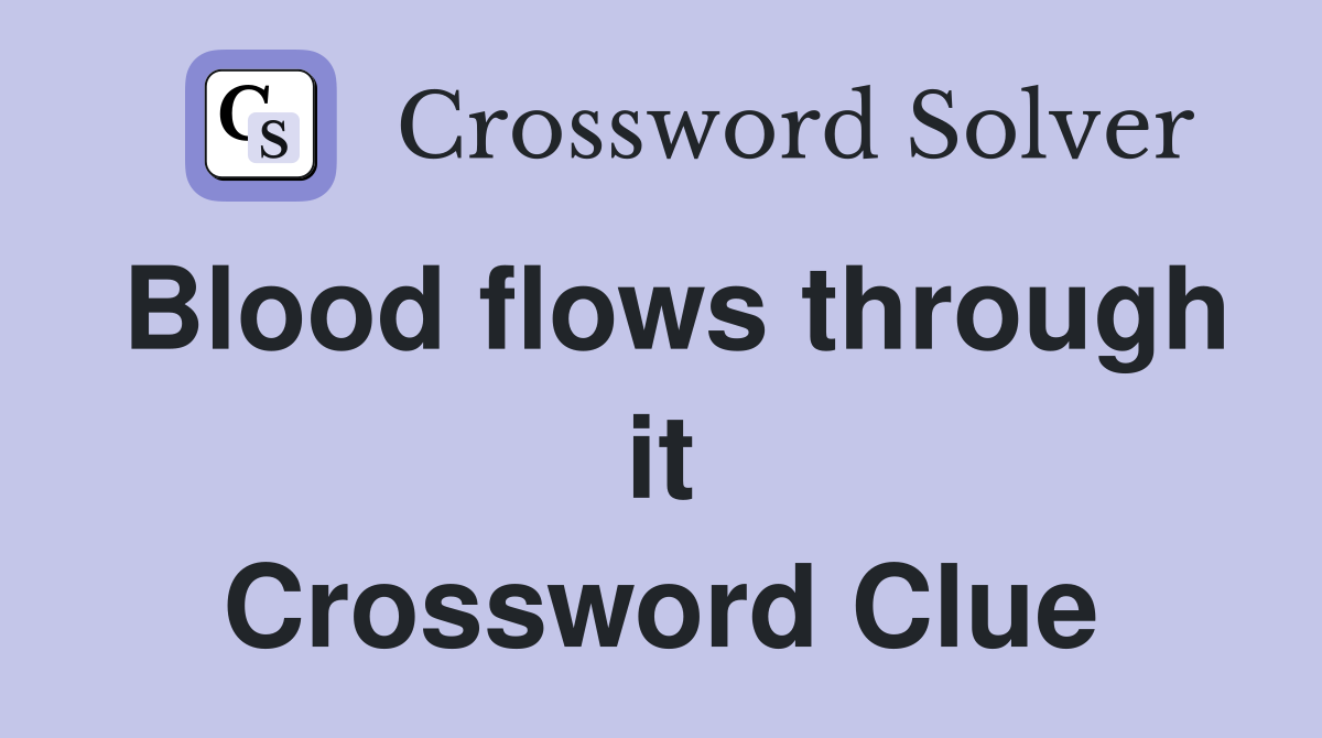 Blood flows through it Crossword Clue