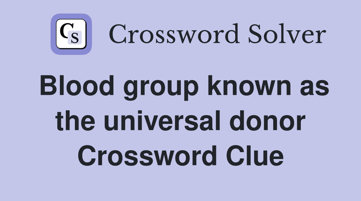 Blood group known as the universal donor Crossword Clue