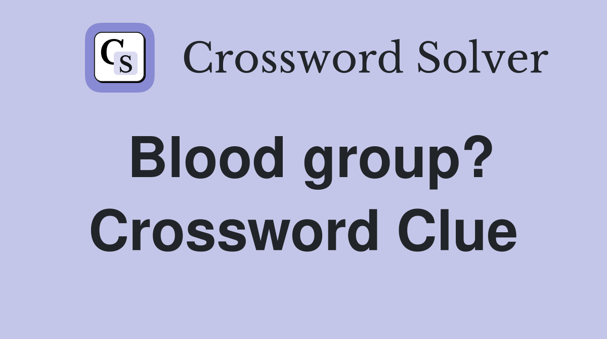 Blood group? Crossword Clue