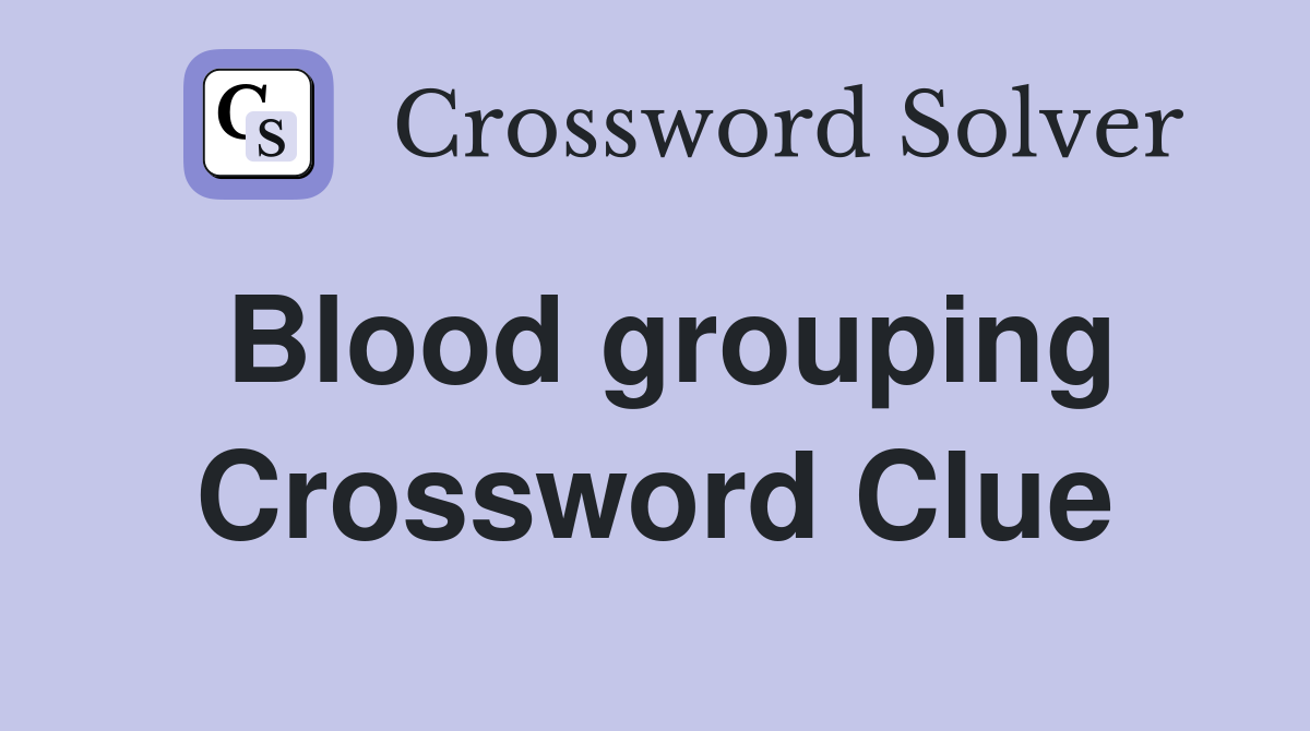 Blood grouping Crossword Clue