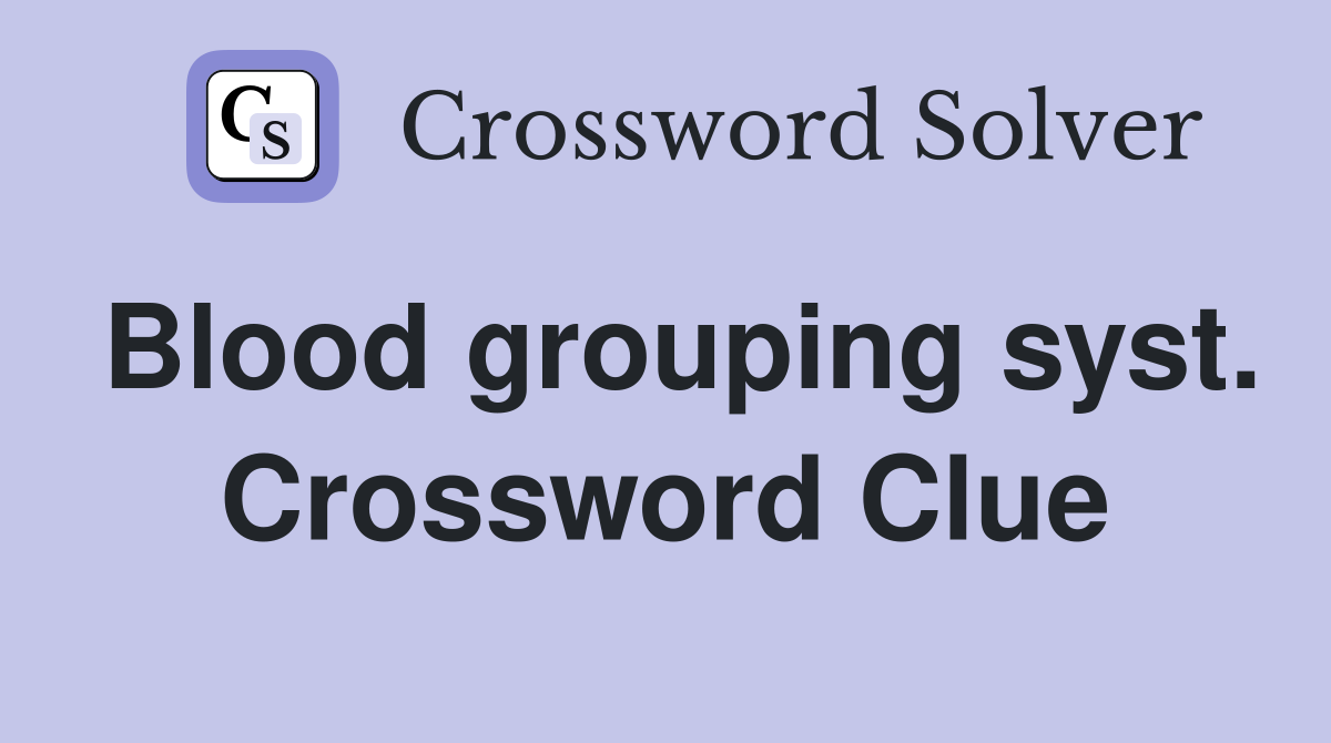 Blood grouping syst. Crossword Clue