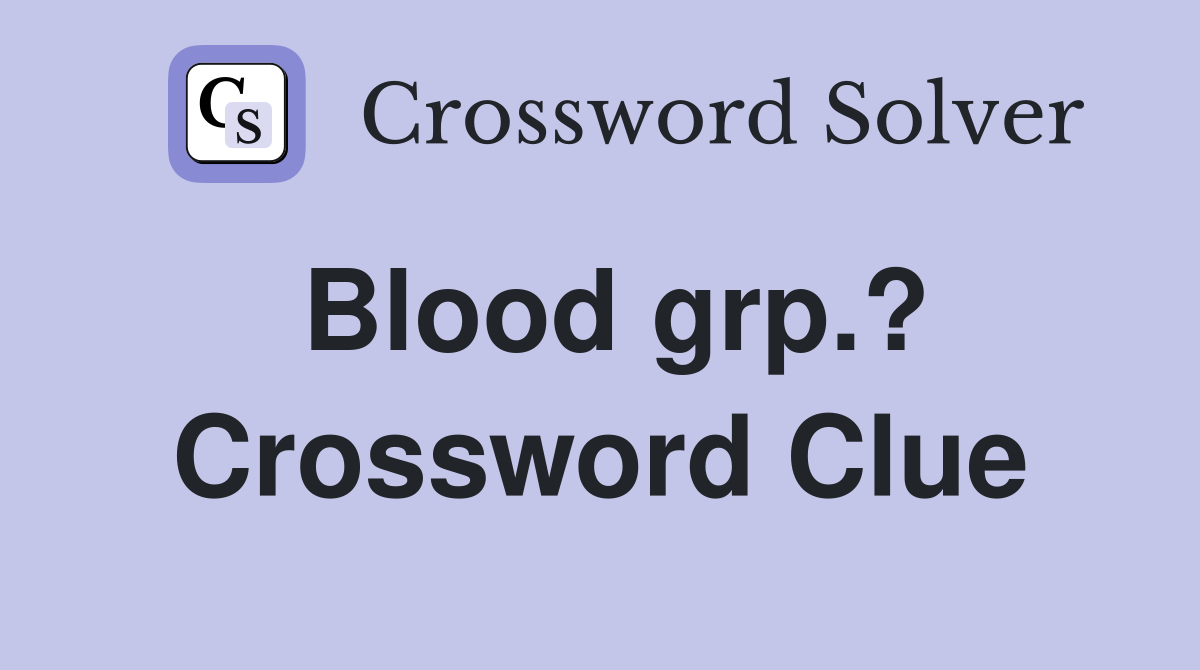 Blood grp.? Crossword Clue
