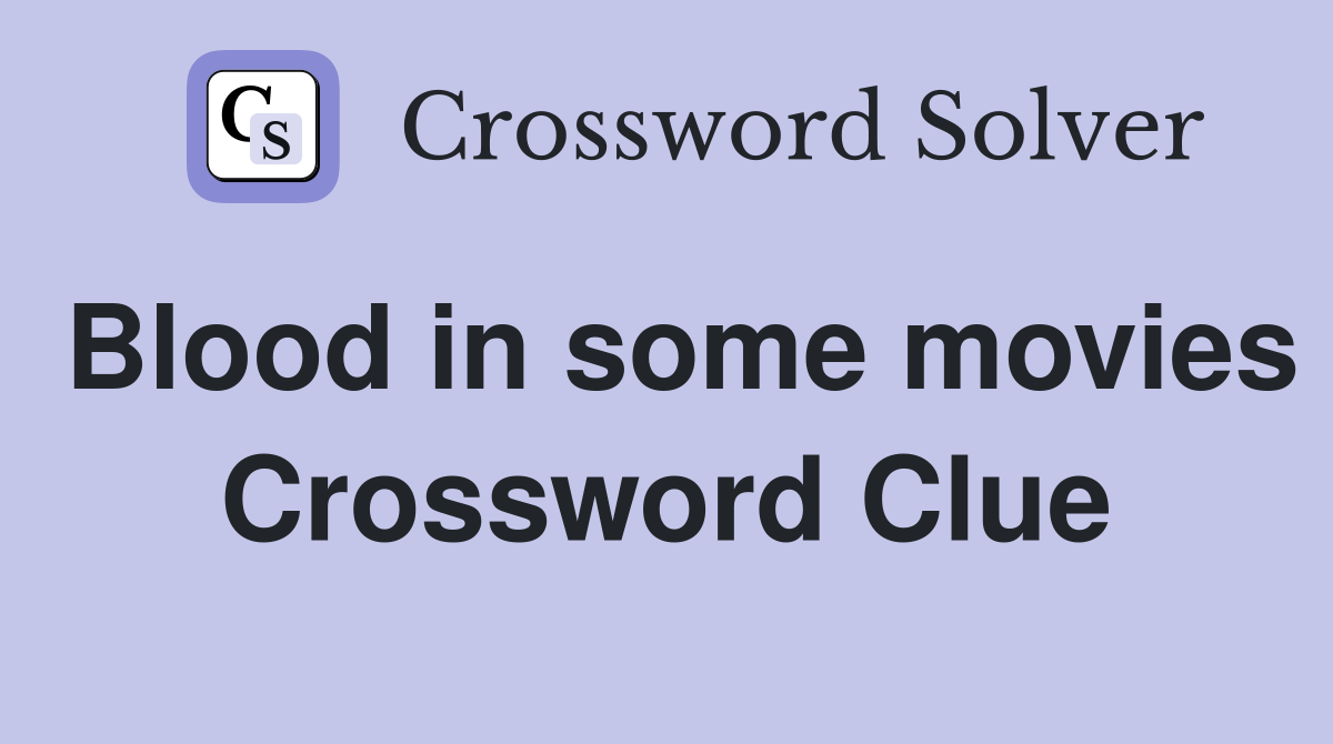 Blood in some movies Crossword Clue