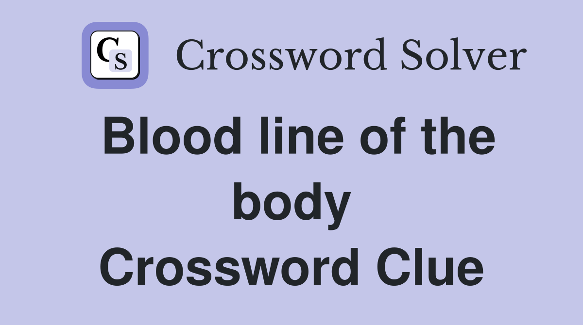 Blood line of the body Crossword Clue