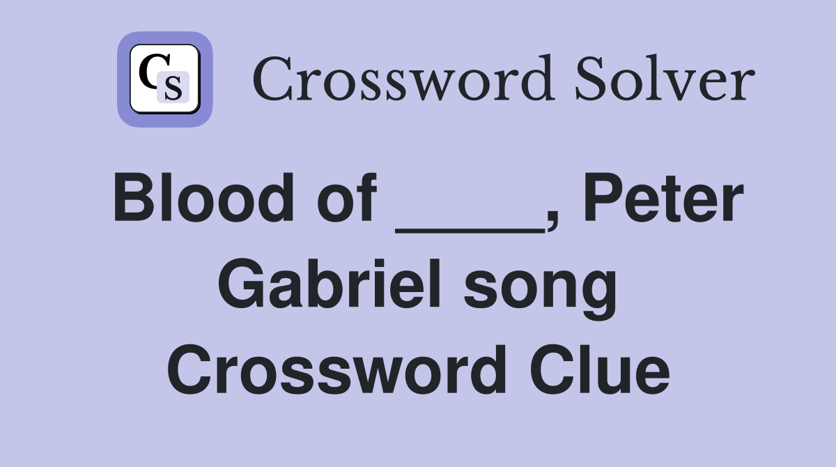 Blood of ____, Peter Gabriel song Crossword Clue