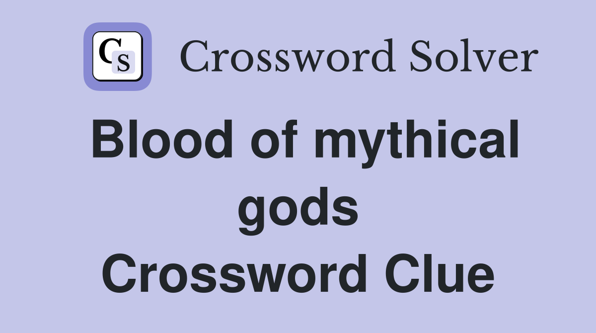 Blood of mythical gods Crossword Clue