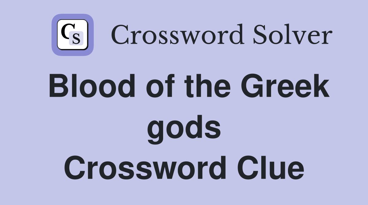 Blood of the Greek gods Crossword Clue