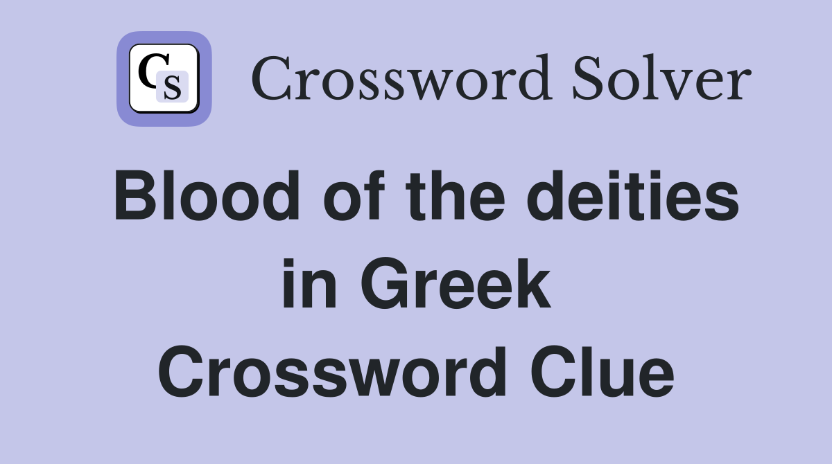 Blood of the deities in Greek Crossword Clue