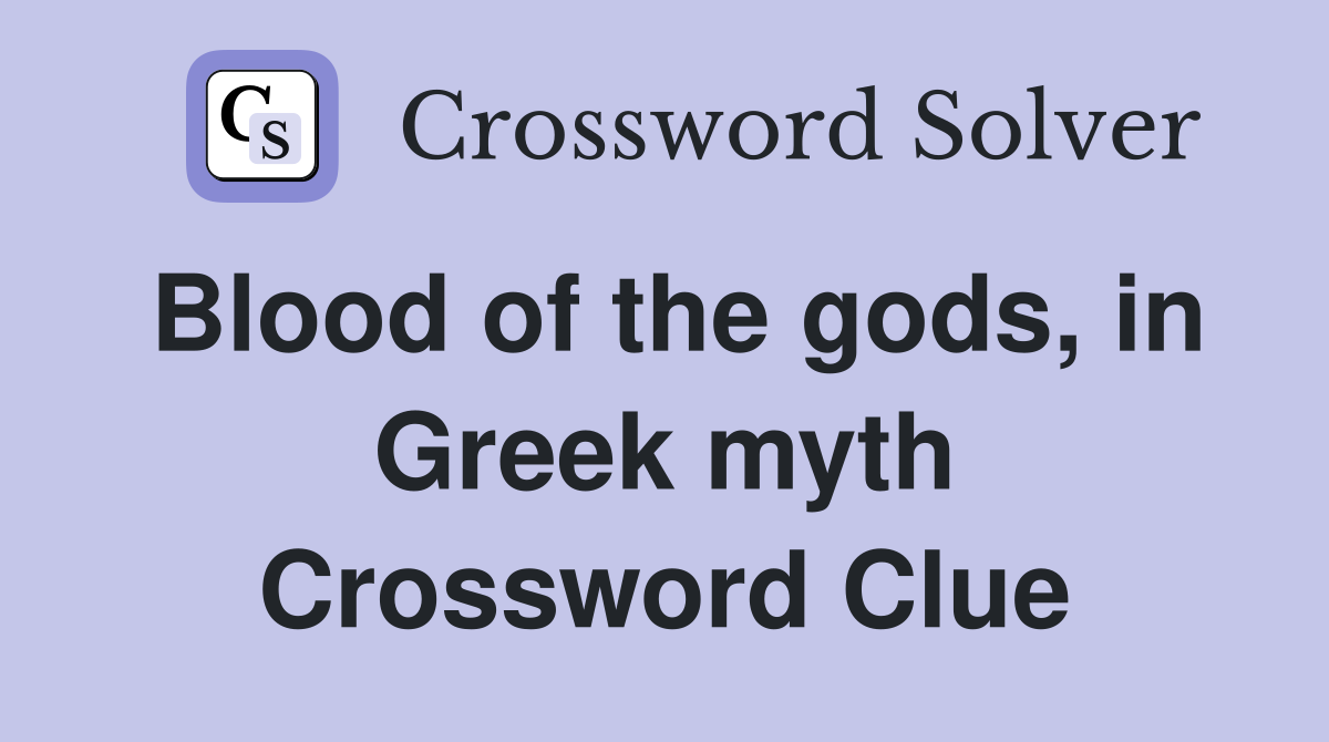 Blood of the gods, in Greek myth Crossword Clue