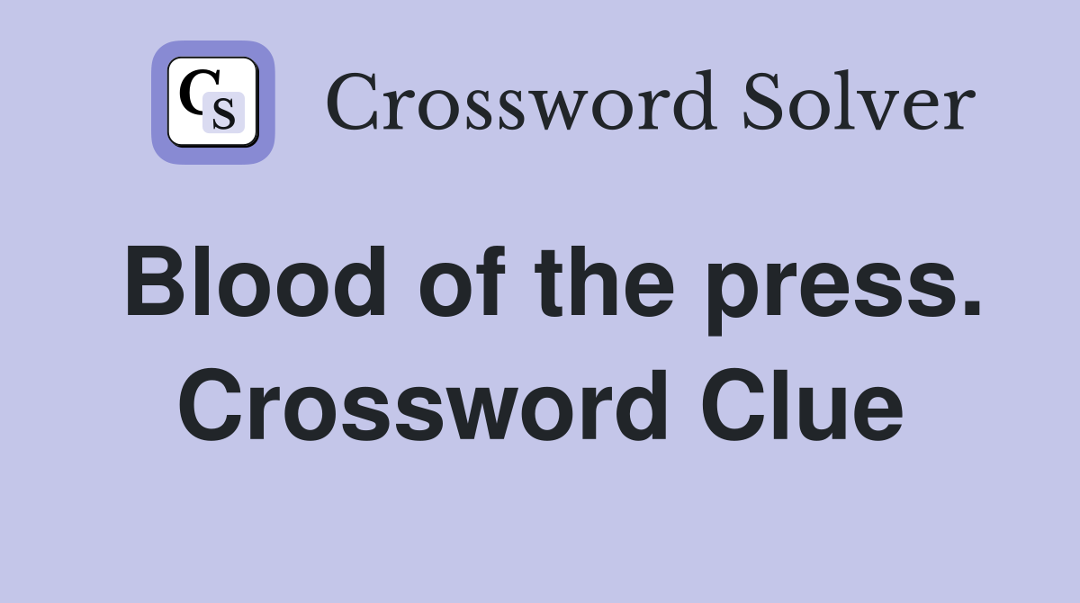 Blood of the press. Crossword Clue