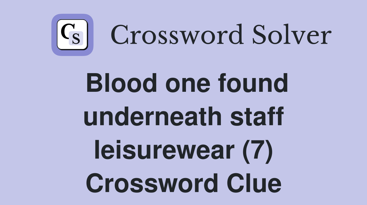 Blood one found underneath staff leisurewear (7) Crossword Clue