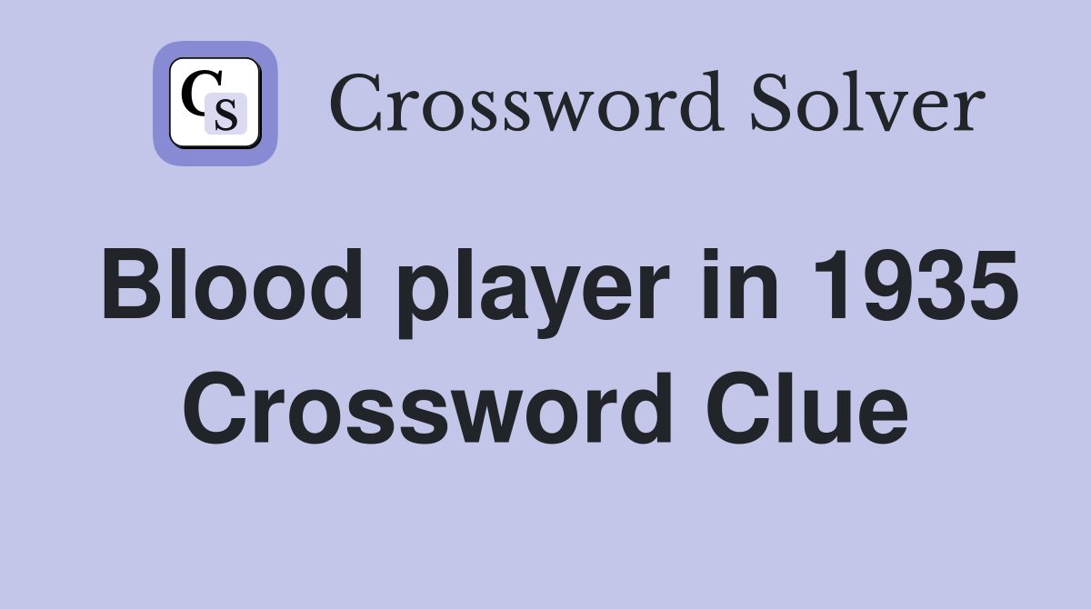 Blood player in 1935 Crossword Clue