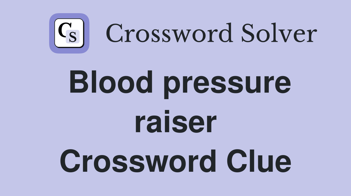 Blood pressure raiser Crossword Clue