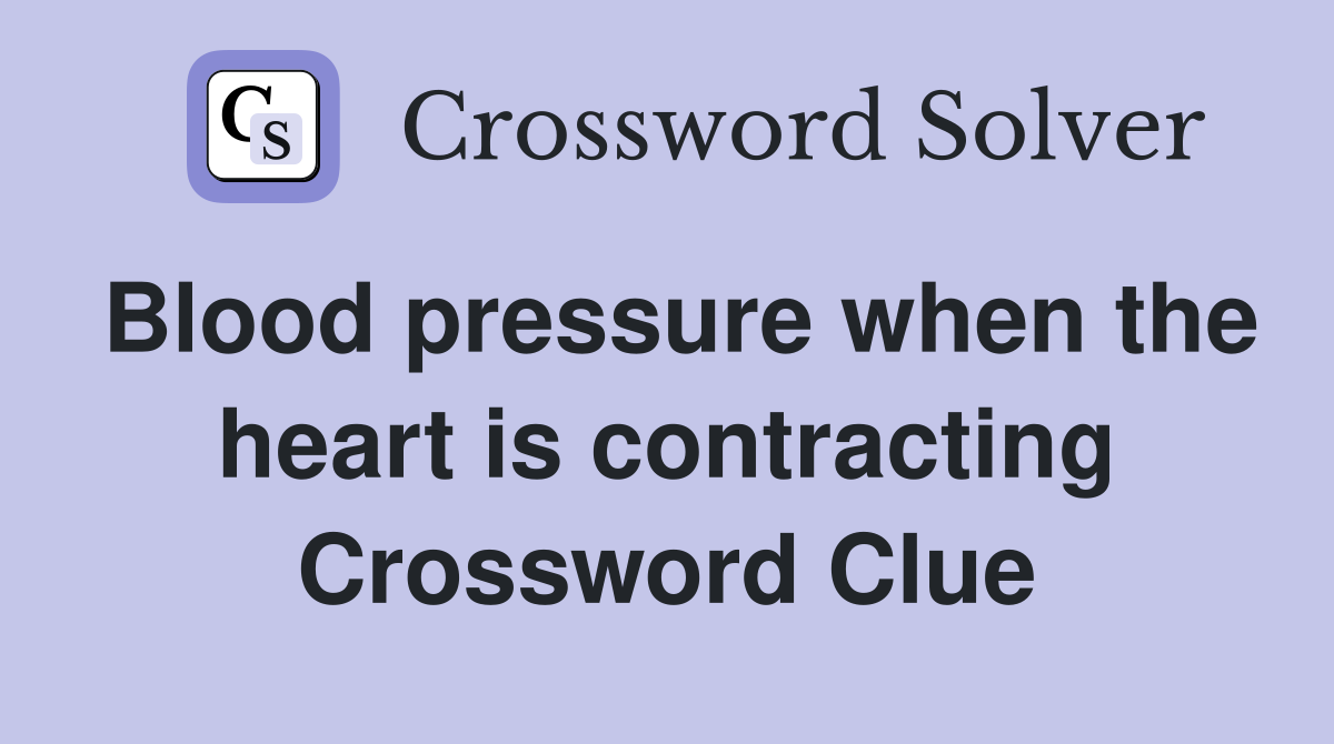 Blood pressure when the heart is contracting Crossword Clue
