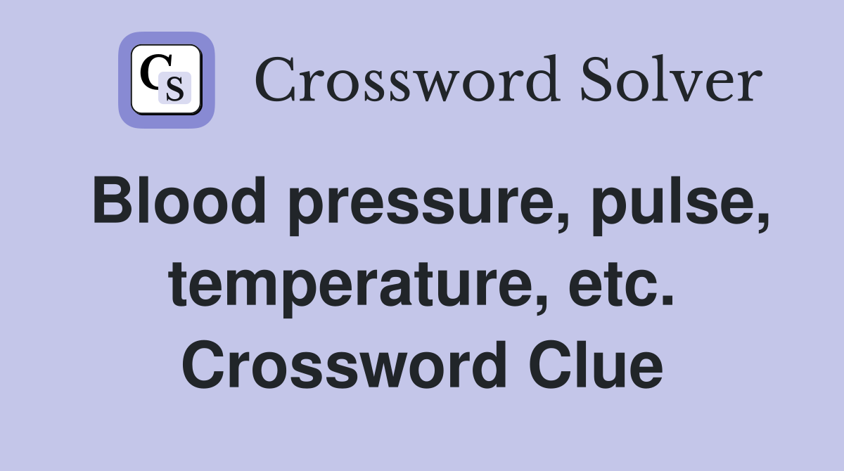 Blood pressure, pulse, temperature, etc. Crossword Clue