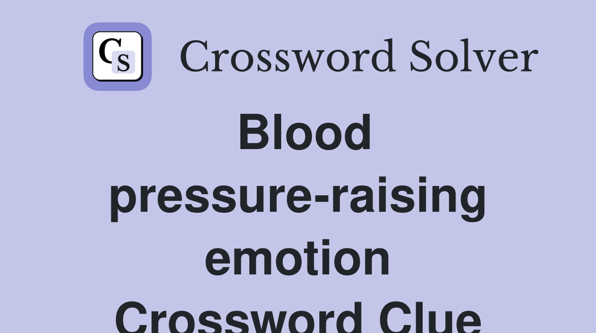 Blood pressure-raising emotion Crossword Clue