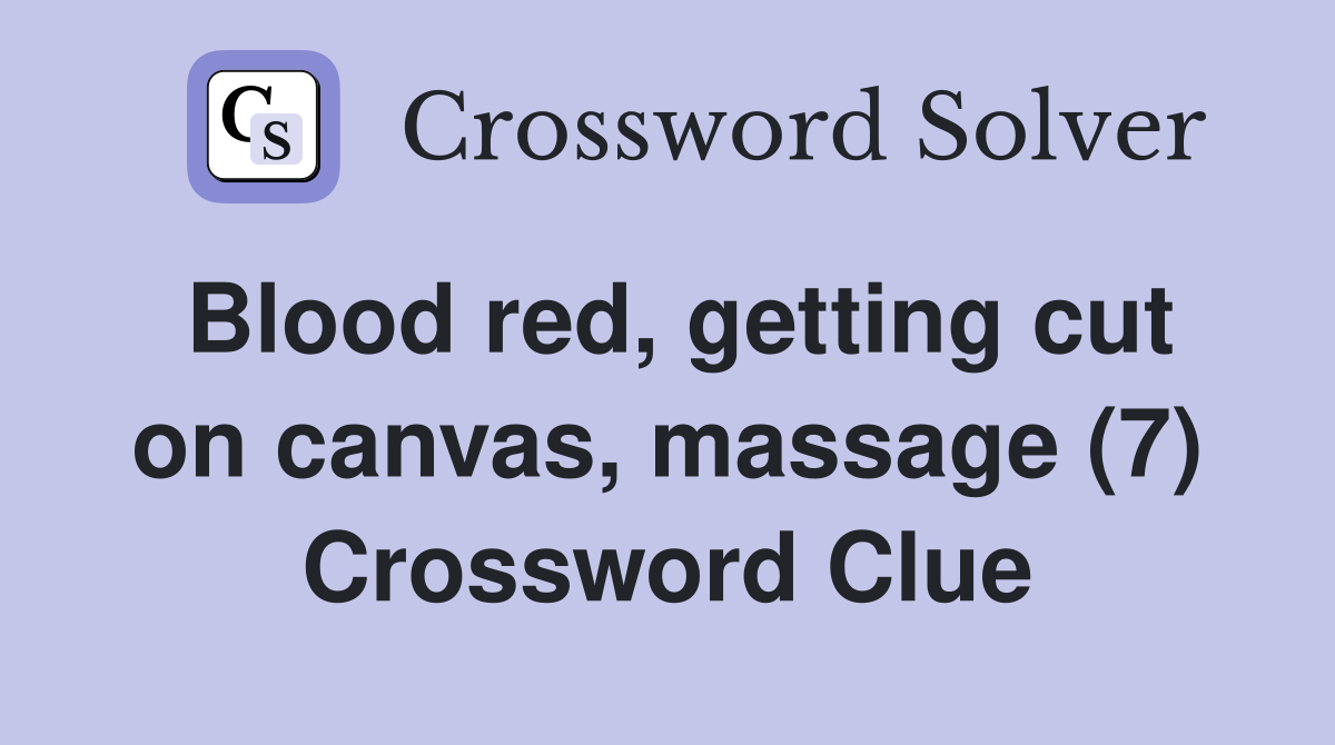 Blood red, getting cut on canvas, massage (7) Crossword Clue