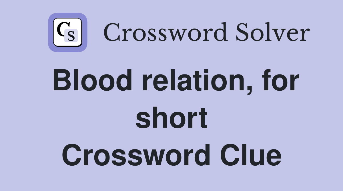Blood relation, for short Crossword Clue