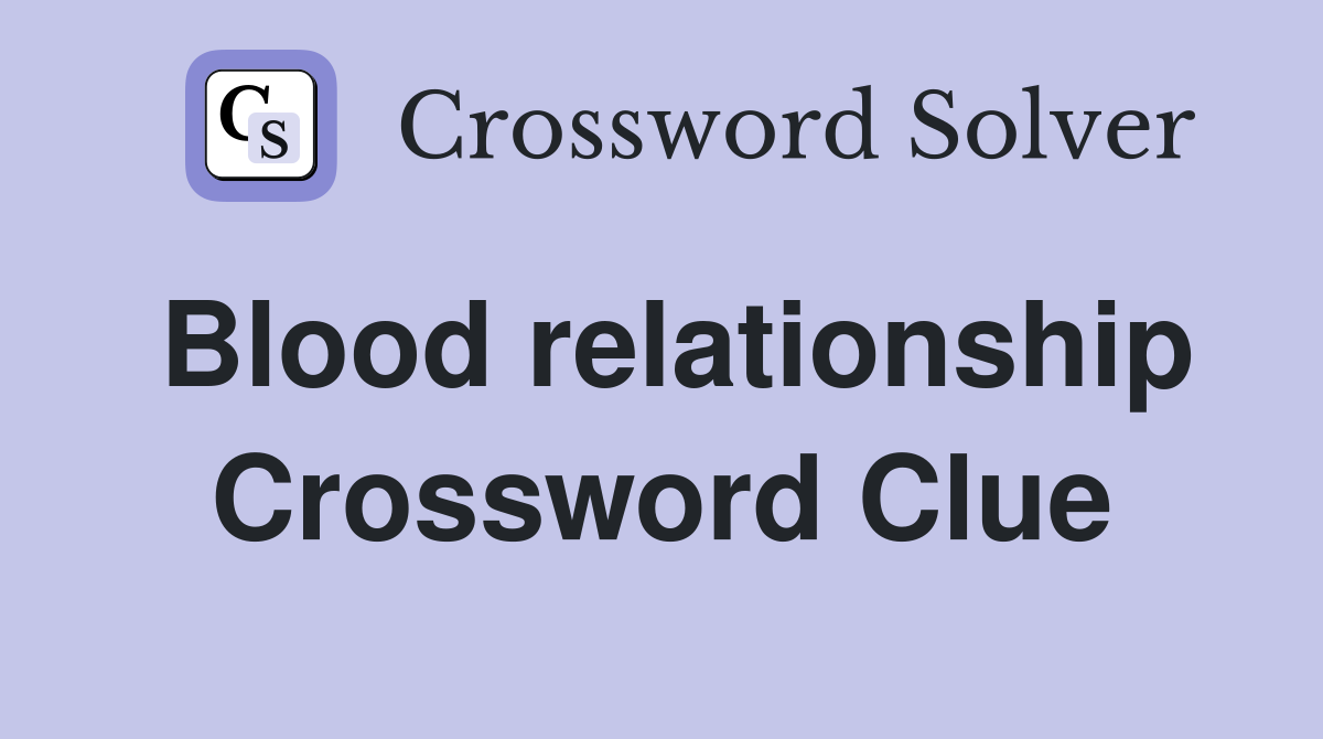 Blood relationship Crossword Clue