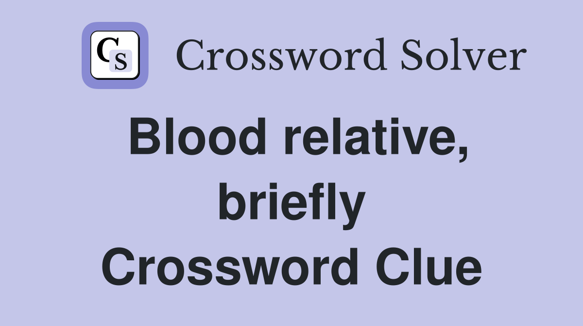 Blood relative, briefly Crossword Clue