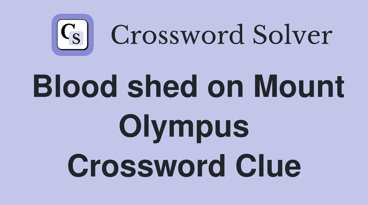 Blood shed on Mount Olympus Crossword Clue