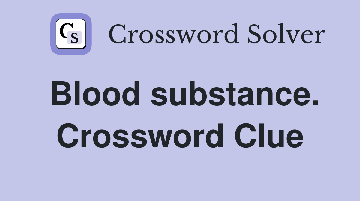 Blood substance. Crossword Clue