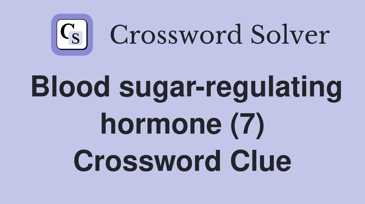 Blood sugar-regulating hormone (7) Crossword Clue