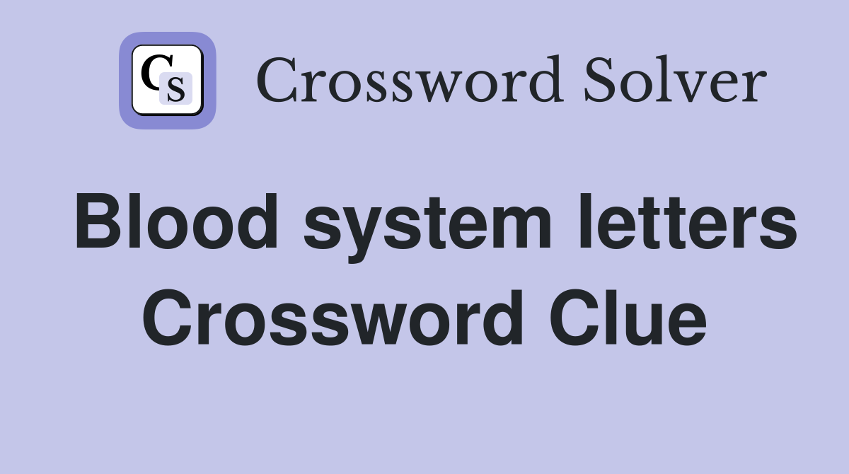 Blood system letters Crossword Clue