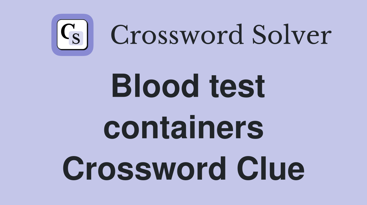 Blood test containers Crossword Clue