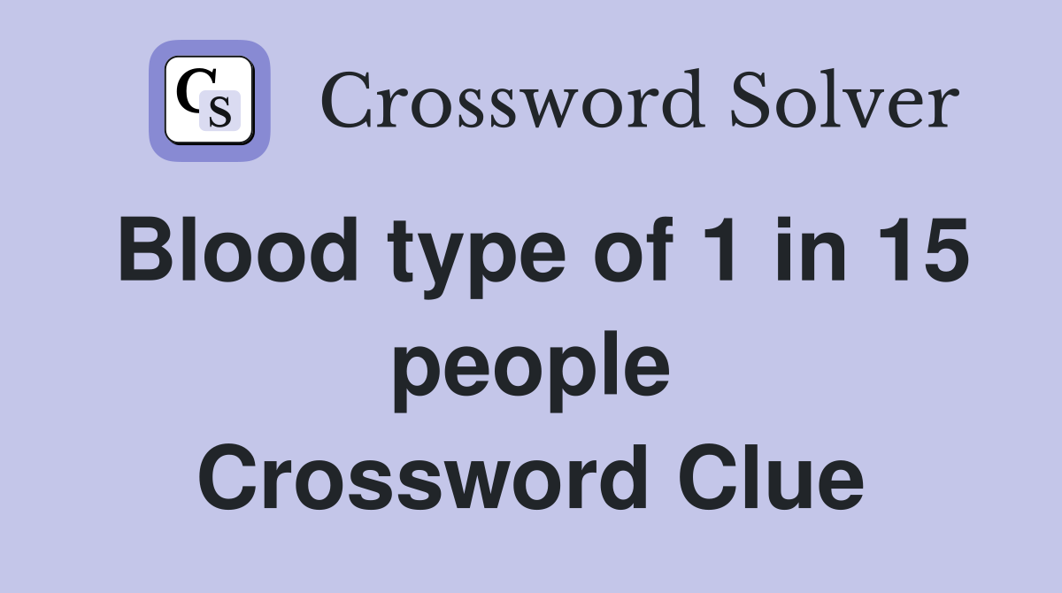 Blood type of 1 in 15 people Crossword Clue