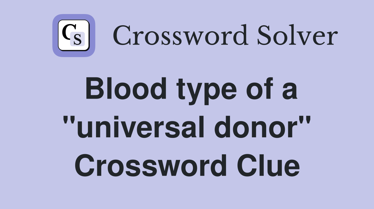 Blood type of a "universal donor" Crossword Clue
