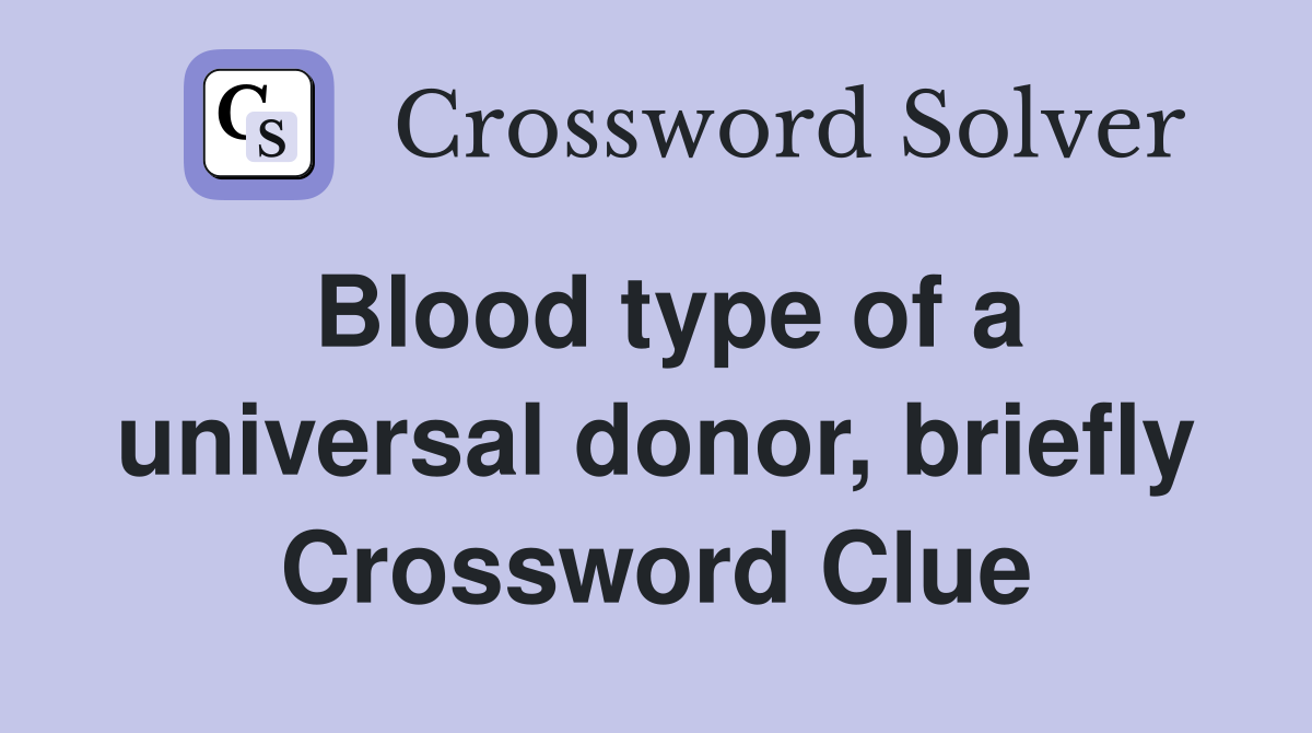 Blood type of a universal donor, briefly Crossword Clue