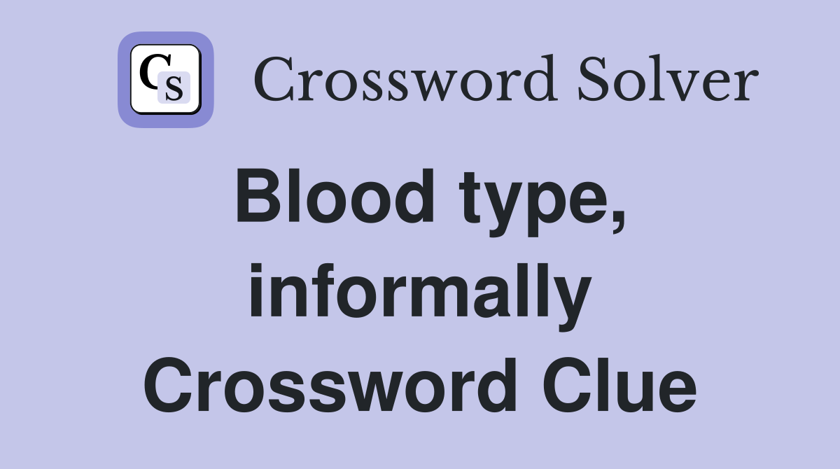 Blood type, informally Crossword Clue