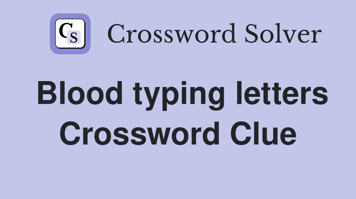 Blood typing letters Crossword Clue