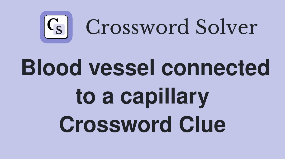 Blood vessel connected to a capillary Crossword Clue
