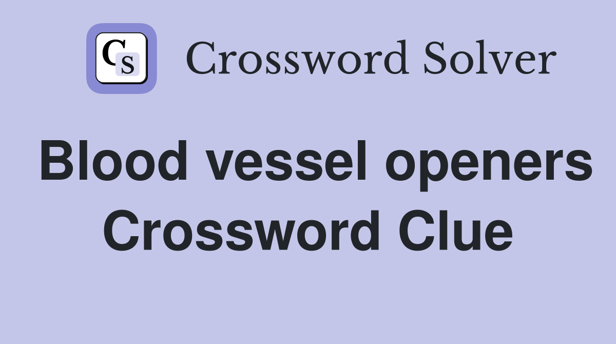 Blood vessel openers Crossword Clue