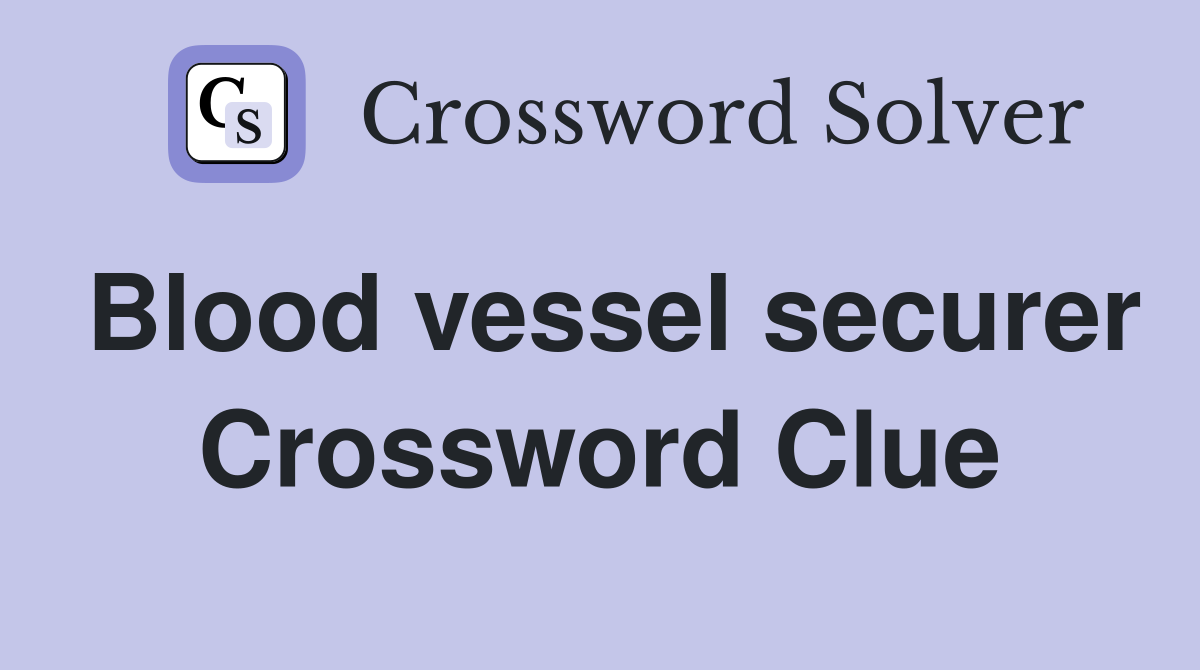 Blood vessel securer Crossword Clue
