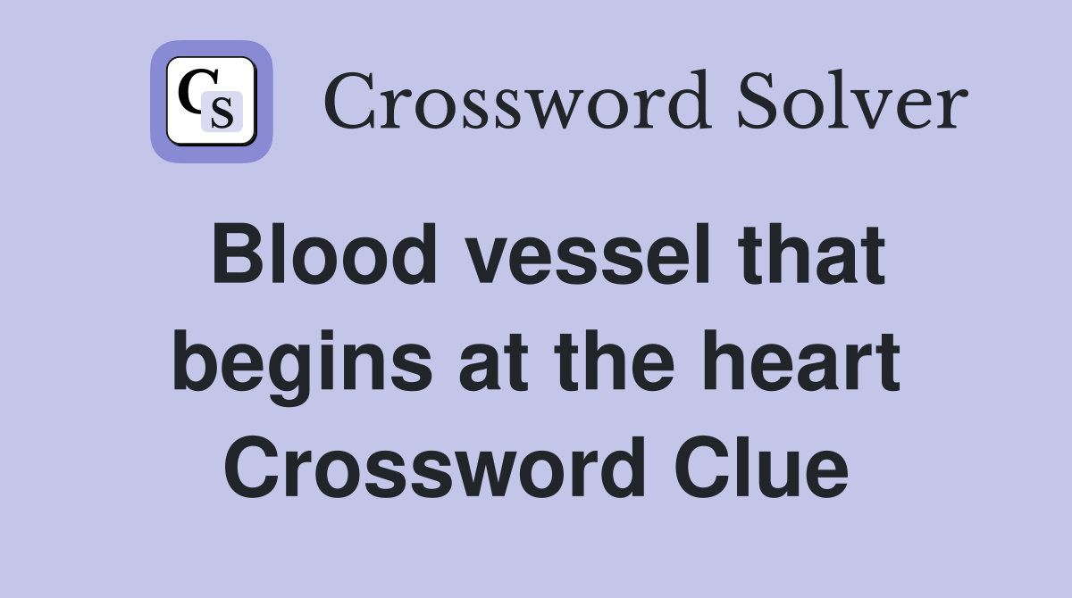 Blood vessel that begins at the heart Crossword Clue