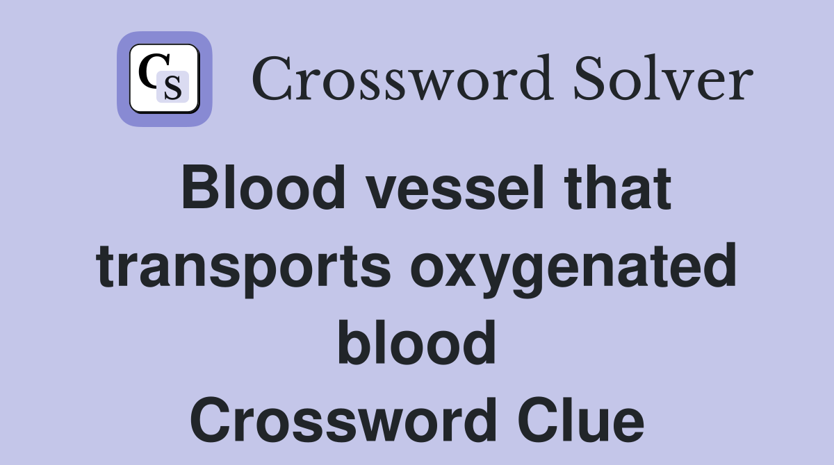 Blood vessel that transports oxygenated blood Crossword Clue