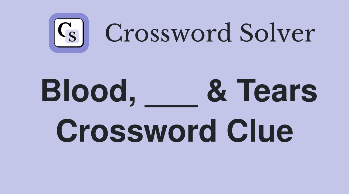 Blood, ___ & Tears Crossword Clue