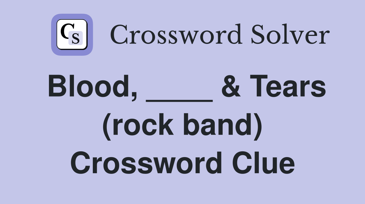 Blood, ____ & Tears (rock band) Crossword Clue